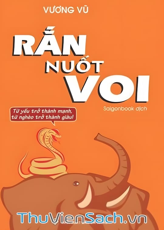 Ảnh bìa sách Rắn Nuốt Voi - Từ Yếu Trở Thành Mạnh, Từ Nghèo Trở Thành Giàu!