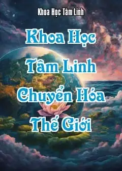 Khoa Học Tâm Linh - Chuyển Hóa Thế Giới