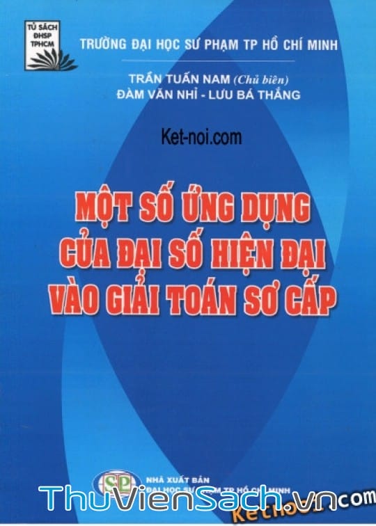 Ảnh bìa sách Một Số Ứng Dụng Của Đại Số Hiện Đại Vào Giải Toán Sơ Cấp