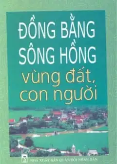 Đồng Bằng Sông Hồng - Vùng Đất Con Người
