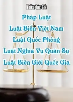 Ảnh Pháp Luật - Quyển 4: Luật Biển Việt Nam, Luật Quốc Phòng, Luật Nghĩa Vụ Quân Sự, Luật Biên Giới Quốc Gia