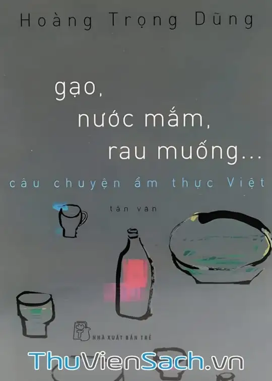 Ảnh bìa sách Gạo, Nước Mắm, Rau Muống - Câu Chuyện Ẩm Thực Việt
