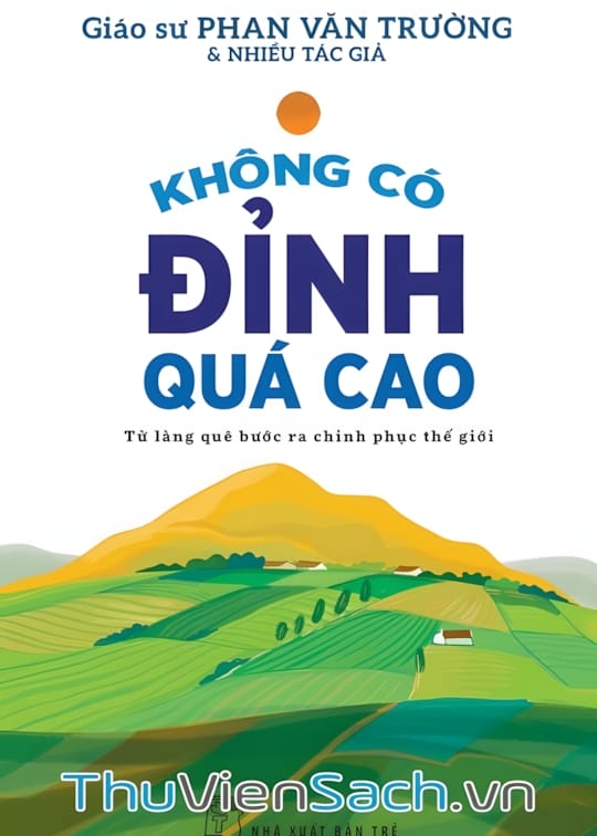 Ảnh bìa sách Không Có Đỉnh Quá Cao, Từ Làng Quê Bước Ra Chinh Phục Thế Giới