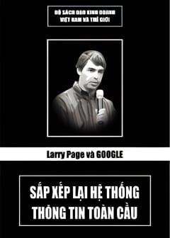 Larry Page Và Google - Sắp Xếp Lại Hệ Thống Thông Tin Toàn Cầu