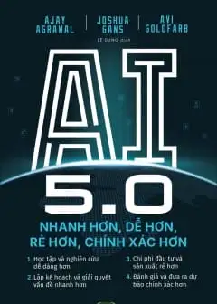 Ai 5.0 - Nhanh Hơn, Dễ Hơn, Rẻ Hơn, Chính Xác Hơn