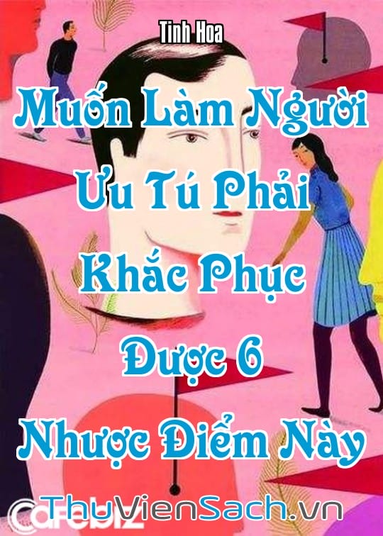 Ảnh bìa sách Muốn Làm Người Ưu Tú Phải Khắc Phục Được 6 Nhược Điểm Này