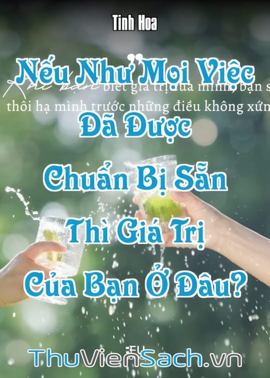 Ảnh bìa sách Nếu Như Mọi Việc Đã Được Chuẩn Bị Sẵn Thì Giá Trị Của Bạn Ở Đâu?