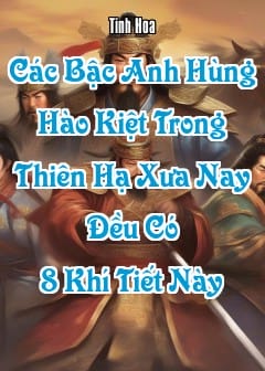 Các Bậc Anh Hùng Hào Kiệt Trong Thiên Hạ Xưa Nay Đều Có 8 Khí Tiết Này