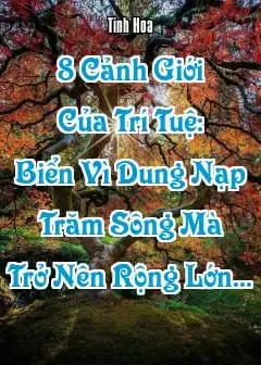Ảnh 8 Cảnh Giới Của Trí Tuệ: Biển Vì Dung Nạp Trăm Sông Mà Trở Nên Rộng Lớn...