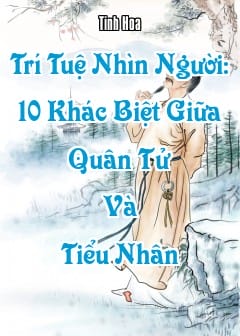 Trí Tuệ Nhìn Người: 10 Khác Biệt Giữa Quân Tử Và Tiểu Nhân
