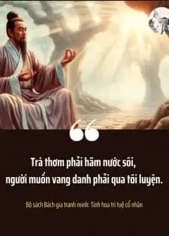 Trà Thơm Phải Hãm Nước Sôi, Người Muốn Vang Danh Phải Qua Tôi Luyện