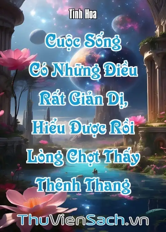 Ảnh bìa sách Cuộc Sống Có Những Điều Rất Giản Dị, Hiểu Được Rồi Lòng Chợt Thấy Thênh Thang