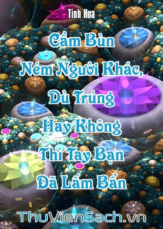 Ảnh bìa sách Cầm Bùn Ném Người Khác, Dù Trúng Hay Không Thì Tay Bạn Đã Lấm Bẩn