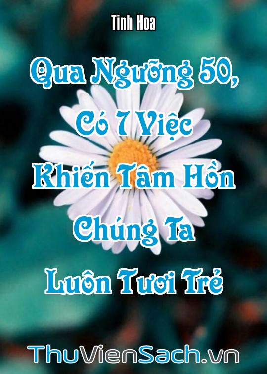 Ảnh bìa sách Qua Ngưỡng 50, Có 7 Việc Khiến Tâm Hồn Chúng Ta Luôn Tươi Trẻ