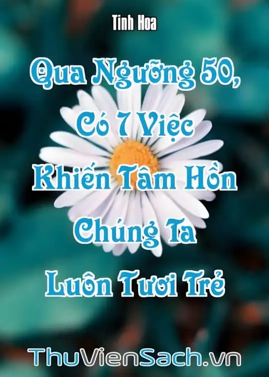 Ảnh bìa sách Qua Ngưỡng 50, Có 7 Việc Khiến Tâm Hồn Chúng Ta Luôn Tươi Trẻ
