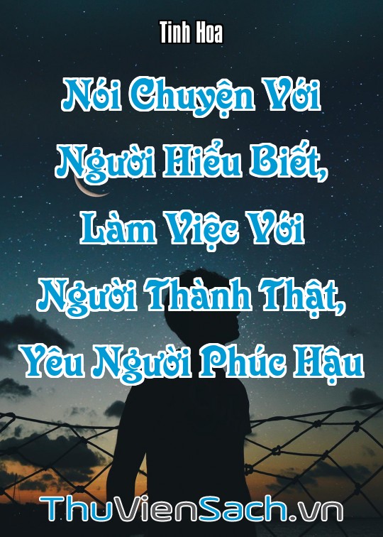 Ảnh bìa sách Nói Chuyện Với Người Hiểu Biết, Làm Việc Với Người Thành Thật, Yêu Người Phúc Hậu