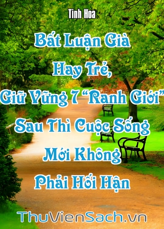 Ảnh bìa sách Bất Luận Già Hay Trẻ, Giữ Vững 7 “Ranh Giới” Sau Thì Cuộc Sống Mới Không Phải Hối Hận