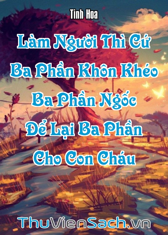 Ảnh bìa sách Làm Người Thì Cứ “Ba Phần Khôn Khéo, Ba Phần Ngốc, Để Lại Ba Phần Cho Con Cháu”
