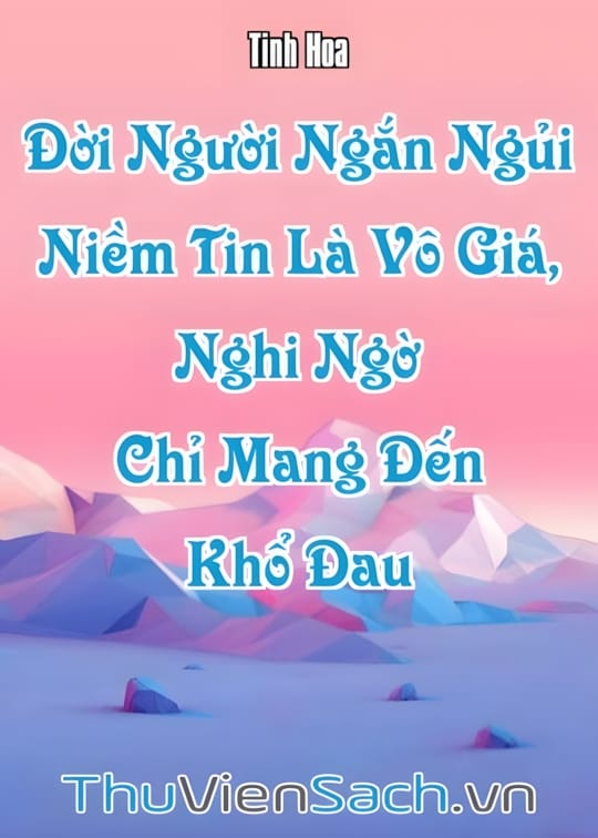 Ảnh bìa sách Đời Người Ngắn Ngủi: Niềm Tin Là Vô Giá, Nghi Ngờ Chỉ Mang Đến Khổ Đau
