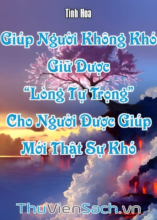 Ảnh bìa sách Giúp Người Không Khó, Giữ Được “Lòng Tự Trọng” Cho Người Được Giúp Mới Thật Sự Khó