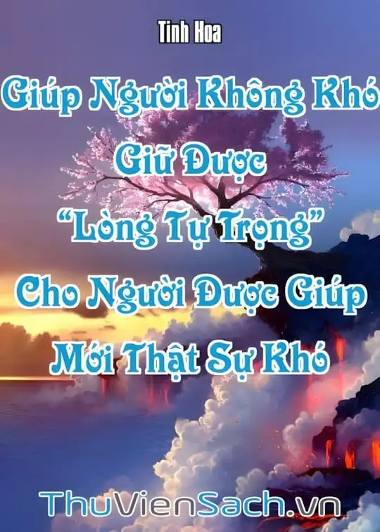 Ảnh bìa sách Giúp Người Không Khó, Giữ Được “Lòng Tự Trọng” Cho Người Được Giúp Mới Thật Sự Khó