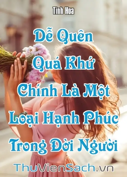 Ảnh bìa sách Dễ Quên Quá Khứ Chính Là Một Loại Hạnh Phúc Trong Đời Người