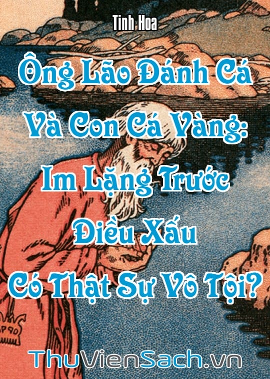 Ảnh bìa sách Ông Lão Đánh Cá Và Con Cá Vàng: Im Lặng Trước Điều Xấu Có Thật Sự Vô Tội?