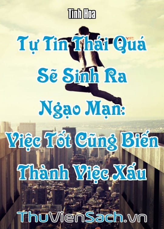 Ảnh bìa sách Tự Tin Thái Quá Sẽ Sinh Ra Ngạo Mạn: Việc Tốt Cũng Biến Thành Việc Xấu