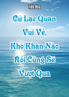 Cứ Lạc Quan Vui Vẻ, Khó Khăn Nào Rồi Cũng Sẽ Vượt Qua