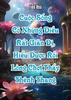 Ảnh Cuộc Sống Có Những Điều Rất Giản Dị, Hiểu Được Rồi Lòng Chợt Thấy Thênh Thang