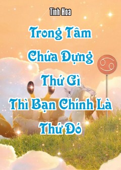 Trong Tâm Chứa Đựng Thứ Gì Thì Bạn Chính Là Thứ Đó