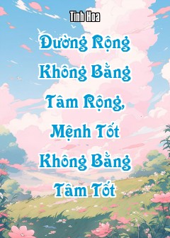 Đường Rộng Không Bằng Tâm Rộng, Mệnh Tốt Không Bằng Tâm Tốt