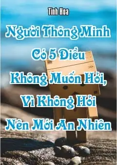 Ảnh Người Thông Minh Có 5 Điều Không Muốn Hỏi, Vì Không Hỏi Nên Mới An Nhiên