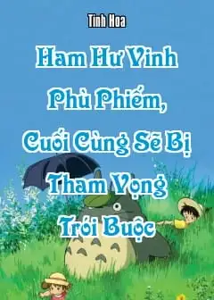 Ảnh Ham Hư Vinh Phù Phiếm, Cuối Cùng Sẽ Bị Tham Vọng Trói Buộc