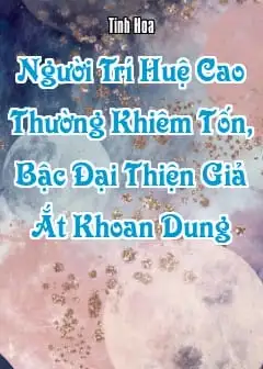 Ảnh Người Trí Huệ Cao Thường Khiêm Tốn, Bậc Đại Thiện Giả Ắt Khoan Dung