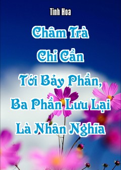 Châm Trà Chỉ Cần Tới Bảy Phần, Ba Phần Lưu Lại Là Nhân Nghĩa