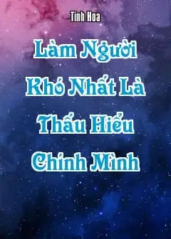 Khó Nhất Là Thấu Hiểu Chính Mình