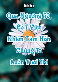 Qua Ngưỡng 50, Có 7 Việc Khiến Tâm Hồn Chúng Ta Luôn Tươi Trẻ