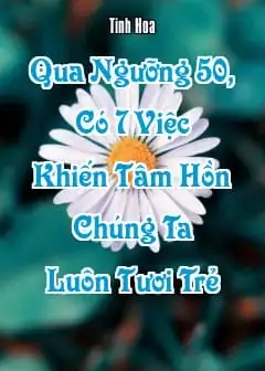 Qua Ngưỡng 50, Có 7 Việc Khiến Tâm Hồn Chúng Ta Luôn Tươi Trẻ