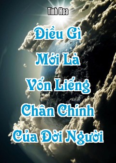 Điều Gì Mới Là Vốn Liếng Chân Chính Của Đời Người
