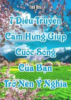 7 Điều Truyền Cảm Hứng Giúp Cuộc Sống Của Bạn Trở Nên Ý Nghĩa