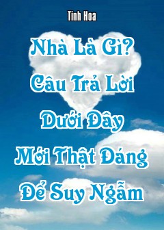 Nhà Là Gì? Câu Trả Lời Dưới Đây Mới Thật Đáng Để Suy Ngẫm