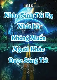 Ảnh Nhân Sinh Tối Kỵ Nhất Là Không Muốn Người Khác Được Sống Tốt
