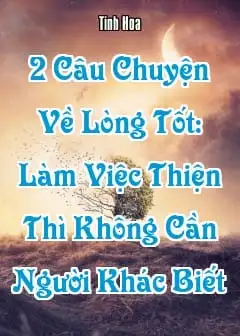 Ảnh 2 Câu Chuyện Về Lòng Tốt Chứng Minh Rằng, Làm Việc Thiện Thì Không Cần Người Khác Biết