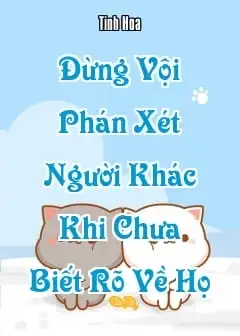 Đừng Vội Phán Xét Người Khác Khi Chưa Biết Rõ Về Họ