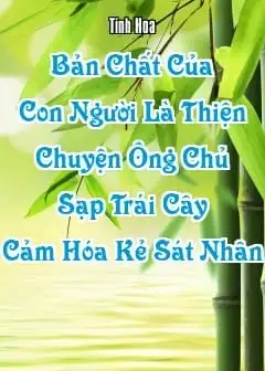 Bản Chất Của Con Người Là Thiện: Chuyện Ông Chủ Sạp Trái Cây Cảm Hóa Kẻ Sát Nhân