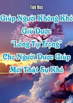 Ảnh Giúp Người Không Khó, Giữ Được “Lòng Tự Trọng” Cho Người Được Giúp Mới Thật Sự Khó