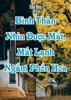 Bình Thản Nhìn Được Mất, Mắt Lạnh Ngắm Phồn Hoa