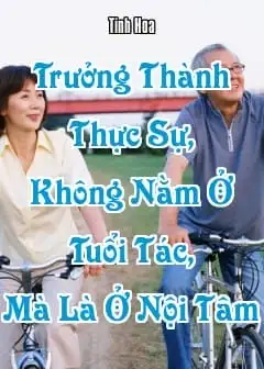 Ảnh Trưởng Thành Thực Sự, Không Nằm Ở Tuổi Tác, Mà Là Ở Nội Tâm