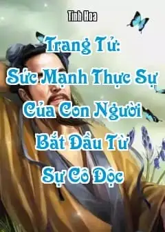 Trang Tử: Sức Mạnh Thực Sự Của Con Người Bắt Đầu Từ Sự Cô Độc